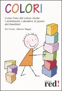 Colori - Come l'uso del colore rivela i sentimenti, i desideri, le paure dei bambini