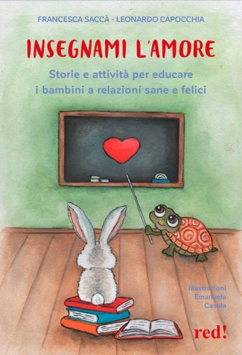 Insegnami l'amore. Storie e attivit&agrave; per educare i bambini a relazioni sane e felici