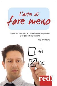 L'arte di fare meno. Impara a fare solo le cose davvero importanti per goderti il presente