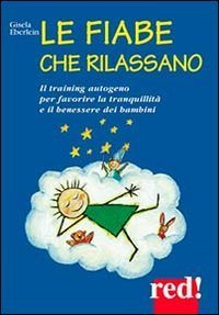 Le fiabe che rilassano. Il training autogeno per favorire la tranquillit&agrave; e il benessere dei bambini