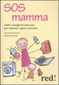 SOS mamma - Tanti consigli di salvezza per mamme super stressate