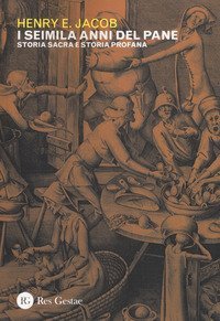 I seimila anni del pane. Storia sacra e storia profana