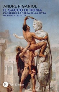 Il sacco di Roma. L'assedio e la presa della citt&agrave; da parte dei goti