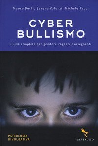 Cyberbullismo. Guida completa per genitori, ragazzi e insegnanti