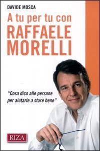 A tu per tu con Raffaele Morelli. «Cosa dico alle persone per aiutarlea stare bene»