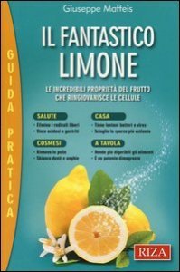 Il fantastico limone. Le incredibili propriet&agrave; del frutto che ringiovanisce le cellule