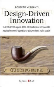 Design-Driven innovation - Cambiare le regole della competizione innovando radicalmente il significato dei prodotti e dei servizi