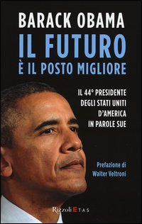 Il futuro &egrave; il posto migliore. Il 44&deg; Presidente degli Stati Uniti d'America in parole sue
