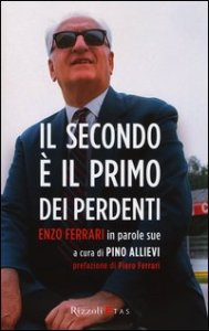 Il secondo &egrave; il primo dei perdenti. Enzo Ferrari in parole sue