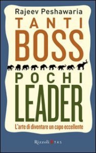 Tanti boss pochi leader. L'arte di diventare un capo eccellente