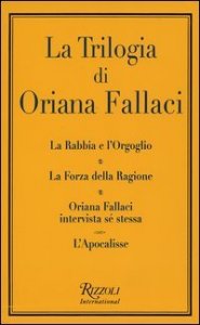 La trilogia: La rabbia e l'orgoglio-La forza della ragione-Oriana Fallaci intervista sé stessa-L'apocalisse