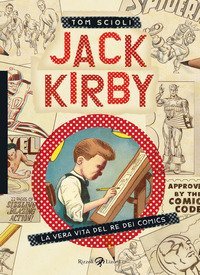 Jack Kirby. La vera vita del re dei comics