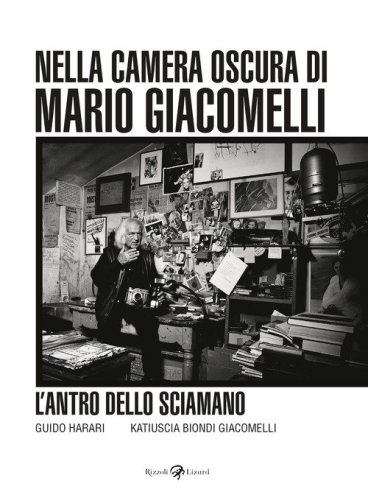 L'antro dello sciamano. Nella camera oscura di Mario Giacomelli