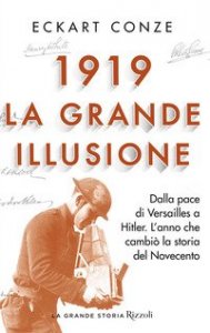 1919. La grande illusione. Dalla pace di Versailles a Hitler. L'anno che cambi&ograve; la storia del Novecento