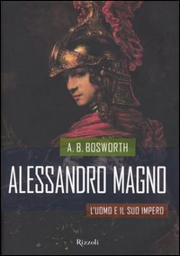 Alessandro magno - L'uomo e il suo impero