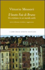 Il beato Fa&agrave; di Bruno. Un cristiano in un mondo ostile