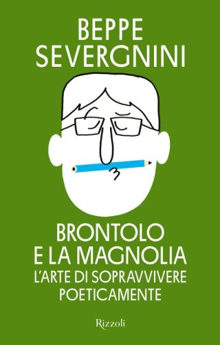 Brontolo e la magnolia. L'arte di sopravvivere poeticamente