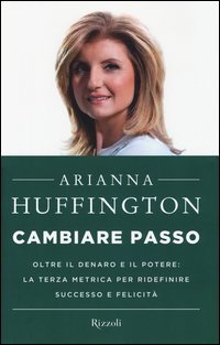 Cambiare passo. Oltre il denaro e il potere: la terza metrica per ridefinire successo e felicit&agrave;