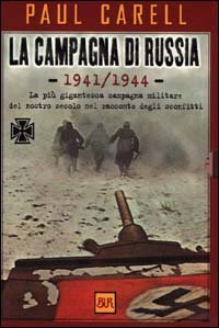 La campagna di Russia 1941-1944. La più gigantesca campagna militare del nostro secolo nel racconto degli sconfitti