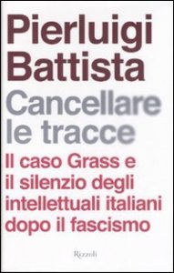 Cancellare le tracce - Il caso Grass e il silenzio degli intellettuali italiani dopo il fascismo