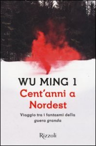 Cent'anni a Nordest. Viaggio tra i fantasmi della &laquo;guera granda&raquo;