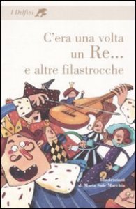 C'era una volta un re - .. e altre filastrocche