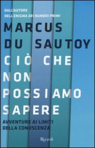 Ciò che non possiamo sapere. Avventure ai limiti della conoscenza