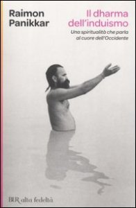 Il Dharma dell'induismo. Una spiritualut&agrave; che parla al cuore dell'occidente