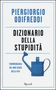 Dizionario della stupidit&agrave;. Fenomenologia del non-senso della vita