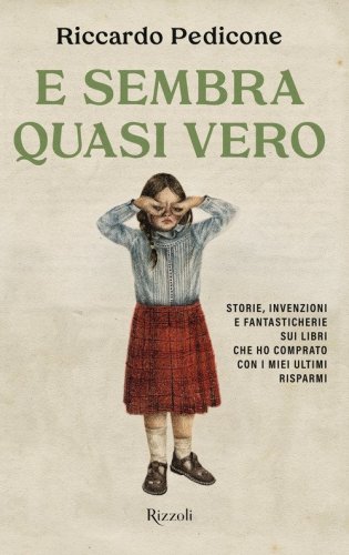 E sembra quasi vero. Storie, invenzioni e fantasticherie sui libri che ho comprato con i miei ultimi risparmi