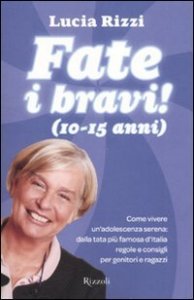 Fate i bravi! (10-15 anni). Come vivere un'adolescenza serena: dalla tata pi&ugrave; famosa d'Italia regole e consigli per genitori e ragazzi