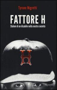 Fattore H. Slalom di un disabile nella nostra societ&agrave;