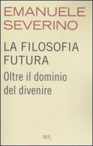 La filosofia futura. Oltre il dominio del divenire