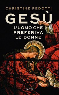 Ges&ugrave;. L'uomo che preferiva le donne