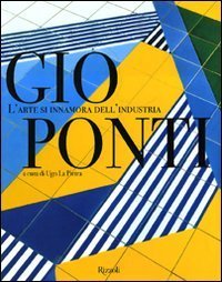 Gio Ponti - L'arte si innamora dell'industria