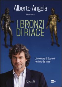 I bronzi di Riace. L'avventura di due eroi restituiti dal mare