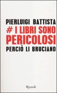 I libri sono pericolosi. Perci&ograve; li bruciano