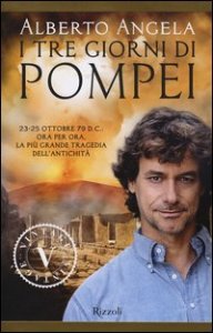 I tre giorni di Pompei: 23-25 ottobre 79 d. C. Ora per ora, la pi&ugrave; grande tragedia dell'antichit&agrave;
