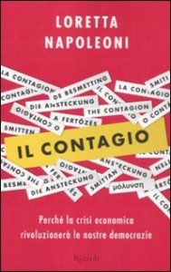Il contagio. Perch&eacute; la crisi economica rivoluzioner&agrave; le nostre democrazie
