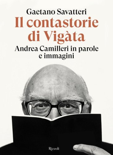 Il contastorie di Vig&agrave;ta. Andrea Camilleri in parole e immagini