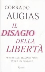 Il disagio della libert&agrave;. Perch&eacute; agli italiani piace avere un padrone