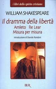 Il dramma della libert&agrave;: Amleto&shy;Re Lear&shy;Misura per misura