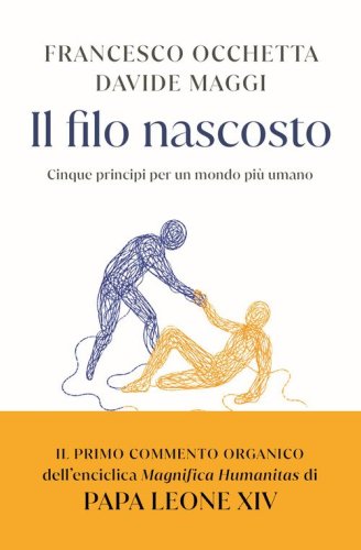 Il filo nascosto. Cinque principi per un mondo pi&ugrave; umano