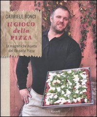 Il gioco della pizza. Le magnifiche ricette del re della pizza