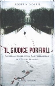 Il giudice Porfirij - Un serial killer nella San Pietroburgo di &laquo;Delitto e Castigo&raquo;
