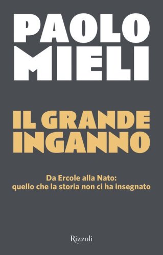 Il grande inganno. Da Ercole alla Nato: quello che la storia non ci ha insegnato