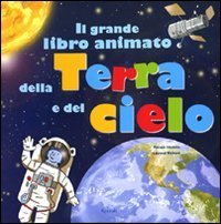 Il grande libro animato della Terra e del cielo