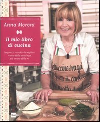 Il mio libro di cucina - I segreti, i trucchi e le migliori ricette della casalinga pi&ugrave; amata della tv