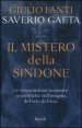 Il mistero della Sindone - Le sorprendenti scoperte scientifiche sull'enigma del telo di Ges&ugrave;