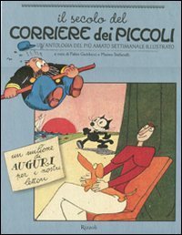 Il secolo del Corriere dei Piccoli. Un'antologia del pi&ugrave; amato settimanale illustrato